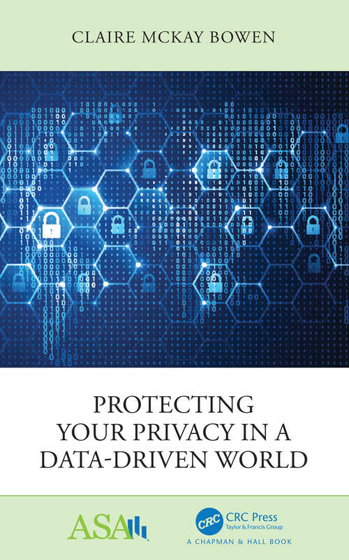 Protecting Your Privacy in a Data-Driven World (ASA-CRC Series on Statistical Reasoning in Science and Society)