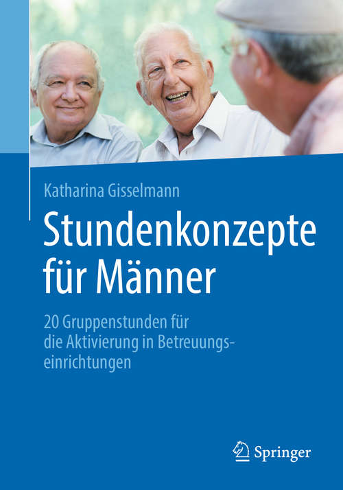 Book cover of Stundenkonzepte für Männer: 20 Gruppenstunden für die Aktivierung in Betreuungseinrichtungen (1. Aufl. 2019)