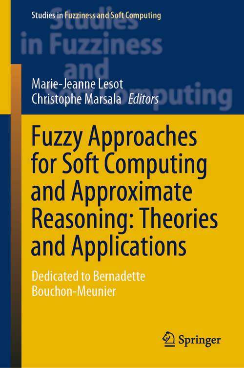Fuzzy Approaches for Soft Computing and Approximate Reasoning: Dedicated to Bernadette Bouchon-Meunier (Studies in Fuzziness and Soft Computing #394)