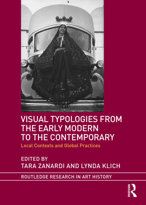Visual Typologies from the Early Modern to the Contemporary: Local Contexts and Global Practices (Routledge Research in Art History)