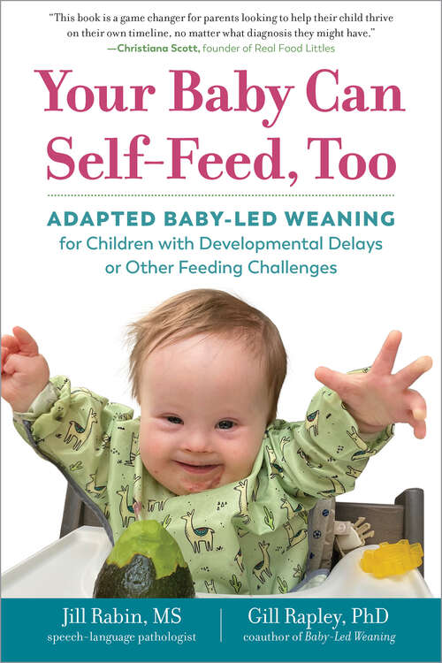 Book cover of Your Baby Can Self-Feed, Too: Adapted Baby-led Weaning For Children With Developmental Delays Or Other Feeding Challenges (The Authoritative Baby-Led Weaning Series #0)