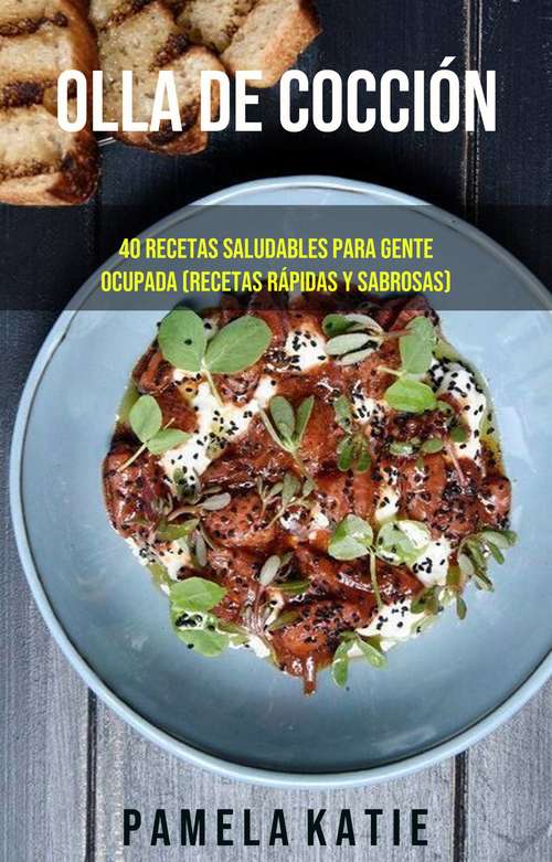 Book cover of Olla De Cocción Lenta: 40 Recetas Saludables Para Gente Ocupada (Recetas Rápidas Y Sabrosas)