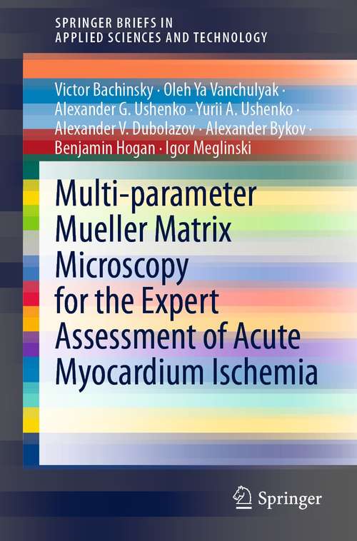Multi-parameter Mueller Matrix Microscopy for the Expert Assessment of Acute Myocardium Ischemia (SpringerBriefs in Applied Sciences and Technology)