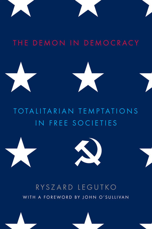 Book cover of The Demon in Democracy: Totalitarian Temptations in Free Societies