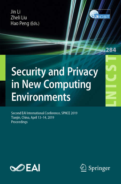 Security and Privacy in New Computing Environments: Second EAI International Conference, SPNCE 2019, Tianjin, China, April 13–14, 2019, Proceedings (Lecture Notes of the Institute for Computer Sciences, Social Informatics and Telecommunications Engineering #284)
