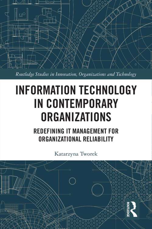 Book cover of Information Technology in Contemporary Organizations: Redefining IT Management for Organizational Reliability (Routledge Studies in Innovation, Organizations and Technology)