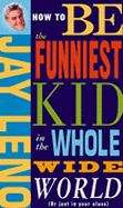 Book cover of How to Be the Funniest Kid in the Whole Wide World (Or Just in Your Class)