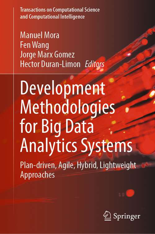 Book cover of Development Methodologies for Big Data Analytics Systems: Plan-driven, Agile, Hybrid, Lightweight Approaches (1st ed. 2024) (Transactions on Computational Science and Computational Intelligence)