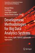 Development Methodologies for Big Data Analytics Systems: Plan-driven, Agile, Hybrid, Lightweight Approaches (Transactions on Computational Science and Computational Intelligence)