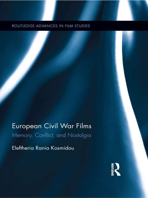 Book cover of European Civil War Films: Memory, Conflict, and Nostalgia (Routledge Advances in Film Studies)