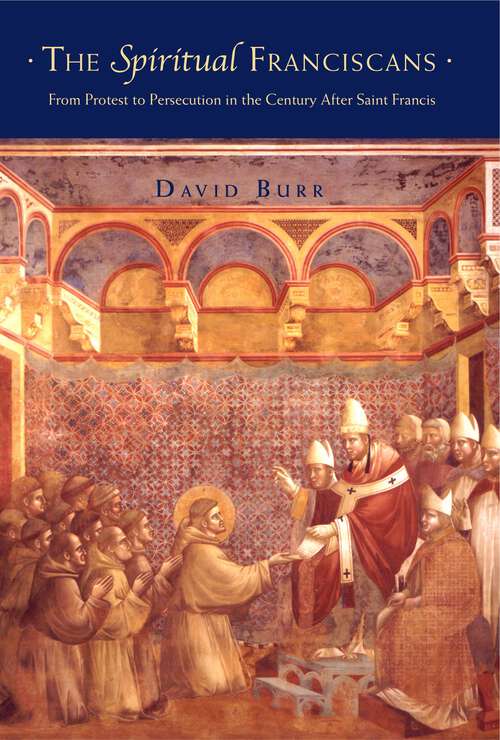 Book cover of The Spiritual Franciscans: From Protest to Persecution in the Century After Saint Francis (G - Reference, Information and Interdisciplinary Subjects)