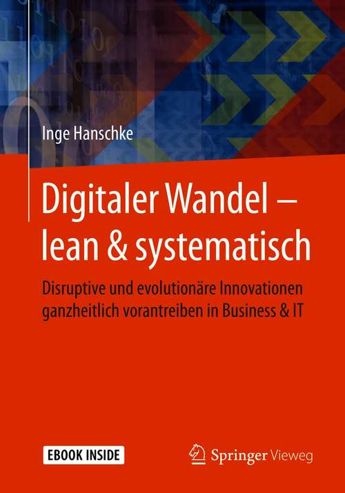 Book cover of Digitaler Wandel – lean & systematisch: Disruptive und evolutionäre Innovationen ganzheitlich vorantreiben in Business & IT (1. Aufl. 2021)