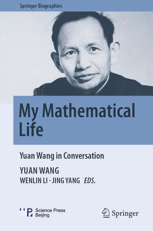Book cover of My Mathematical Life: Yuan Wang in Conversation (2024) (Springer Biographies)