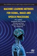 Machine Learning Methods for Signal, Image and Speech Processing (River Publishers Series In Signal, Image And Speech Processing Ser.)