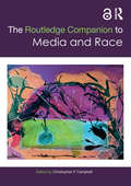 The Routledge Companion to Media and Race (Routledge Media And Cultural Studies Companions Ser.)