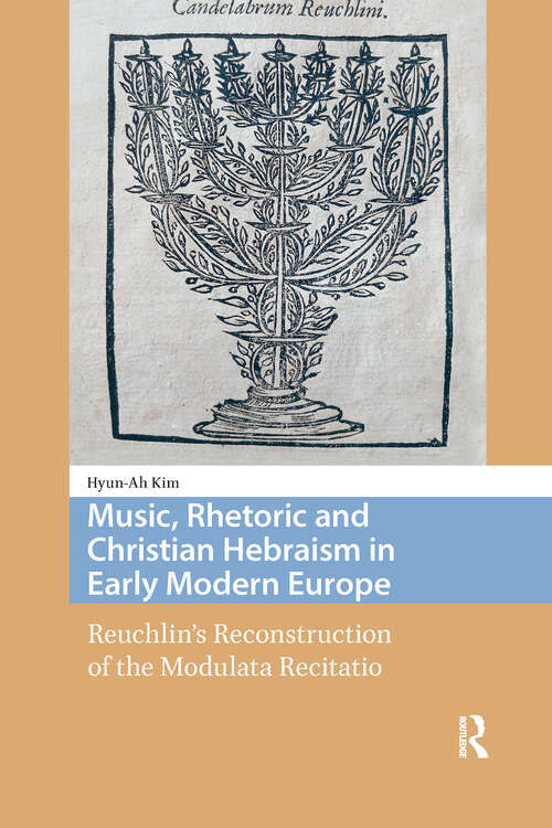 Book cover of Music, Rhetoric and Christian Hebraism in Early Modern Europe: Reuchlin’s Reconstruction of the Modulata Recitatio (1) (Song Studies)