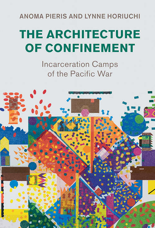 Book cover of The Architecture of Confinement: Incarceration Camps of the Pacific War (Studies in the Social and Cultural History of Modern Warfare)