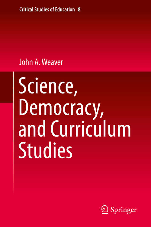 Science, Democracy, and Curriculum Studies (Critical Studies of Education #8)