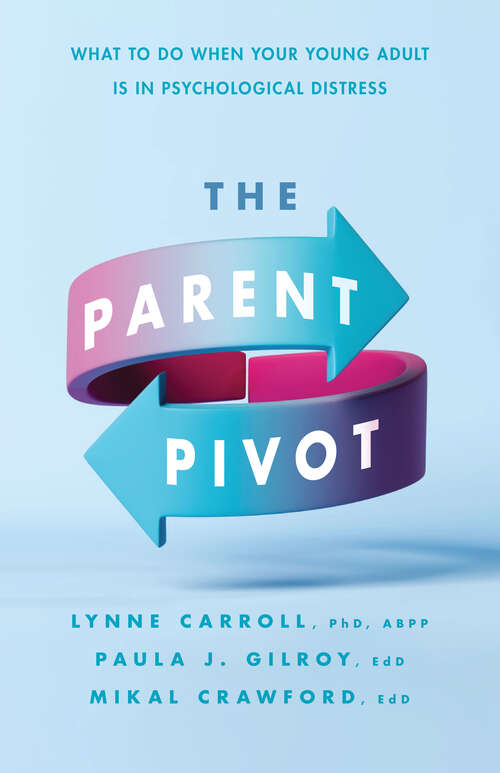 Book cover of The Parent Pivot: What to Do When Your Young Adult Is in Psychological Distress