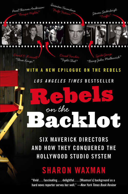 Book cover of Rebels on the Backlot: Six Maverick Directors and How They Conquered the Hollywood Studio System