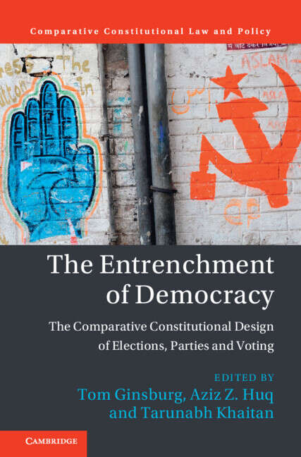 Book cover of The Entrenchment of Democracy: The Comparative Constitutional Design of Elections, Parties and Voting (Comparative Constitutional Law and Policy)