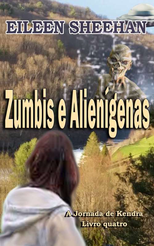 Book cover of Zumbis e Alienígenas: Livro quatro (A Jornada de Kendra #4)