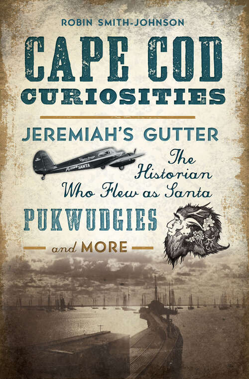 Cape Cod Curiosities: Jeremiah's Gutter, The Historian Who Flew As Santa, Pukwudgies And More