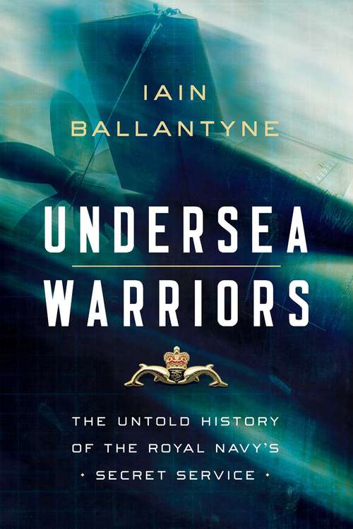 Book cover of Undersea Warriors: The Untold History Of The Royal Navy's Secret Service