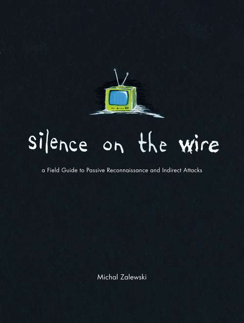 Book cover of Silence on the Wire: A Field Guide to Passive Reconnaissance and Indirect Attacks