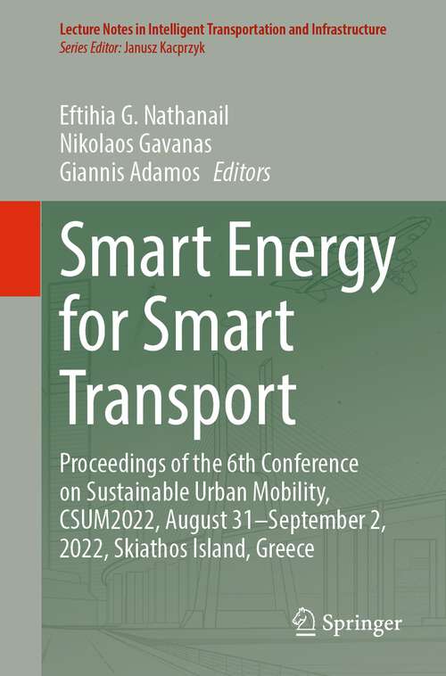 Book cover of Smart Energy for Smart Transport: Proceedings of the 6th Conference on Sustainable Urban Mobility, CSUM2022, August 31-September 2, 2022, Skiathos Island, Greece (1st ed. 2023) (Lecture Notes in Intelligent Transportation and Infrastructure)