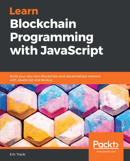 Book cover of Learn Blockchain Programming with JavaScript: Build your very own Blockchain and decentralized network with JavaScript and Node.js