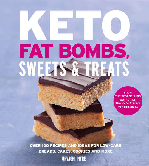 Book cover of Keto Fat Bombs, Sweets & Treats: Over 100 Recipes and Ideas for Low-Carb Breads, Cakes, Cookies and More