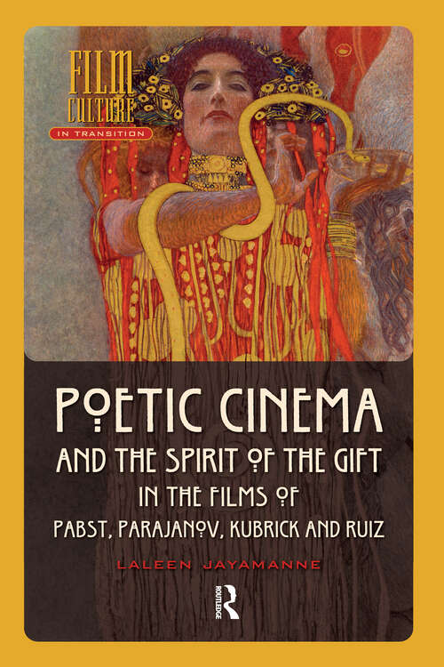 Book cover of Poetic Cinema and the Spirit of the Gift in the Films of Pabst, Parajanov, Kubrick and Ruiz (1) (Film Culture in Transition)