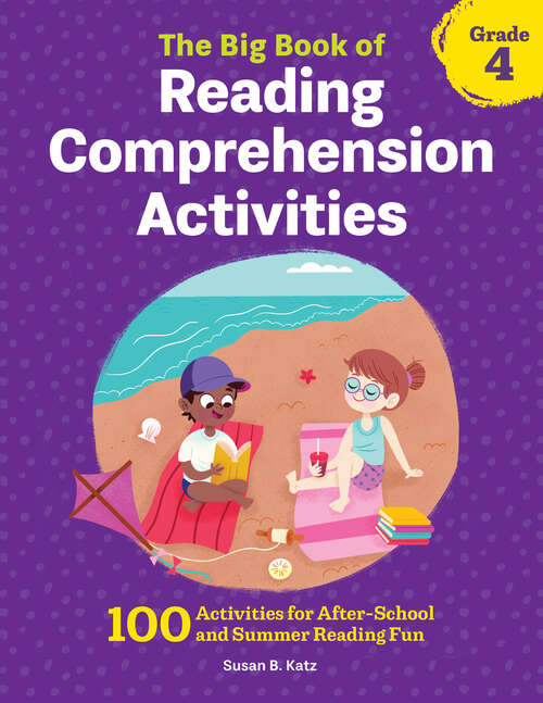 Book cover of The Big Book of Reading Comprehension Activities, Grade 4: 100 Activities for After-School and Summer Reading Fun (Reading Comprehension Activities)