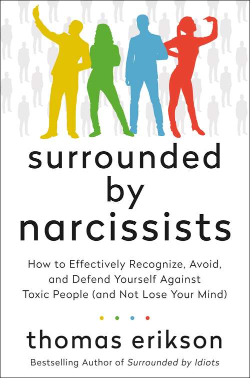 Book cover of Surrounded by Narcissists: How to Effectively Recognize, Avoid, and Defend Yourself Against Toxic People (and Not Lose Your Mind) [The Surrounded by Idiots Series] (The Surrounded by Idiots Series)