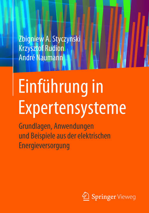 Book cover of Einführung in Expertensysteme: Grundlagen, Anwendungen und Beispiele aus der elektrischen Energieversorgung (1. Aufl. 2017)
