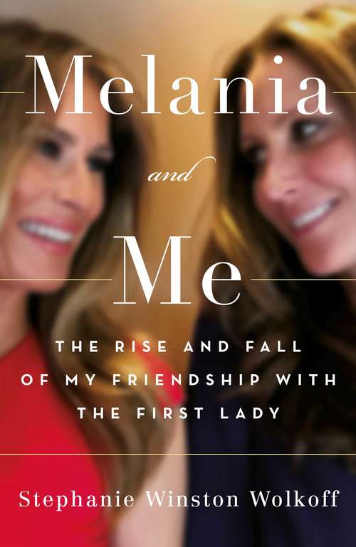 Book cover of Melania and Me: The Rise and Fall of My Friendship with the First Lady