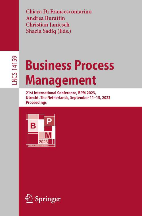 Book cover of Business Process Management: 21st International Conference, BPM 2023, Utrecht, The Netherlands, September 11–15, 2023, Proceedings (1st ed. 2023) (Lecture Notes in Computer Science #14159)