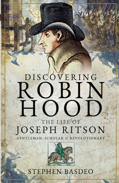 Discovering Robin Hood: The Life of Joseph Ritson—Gentleman, Scholar & Revolutionary