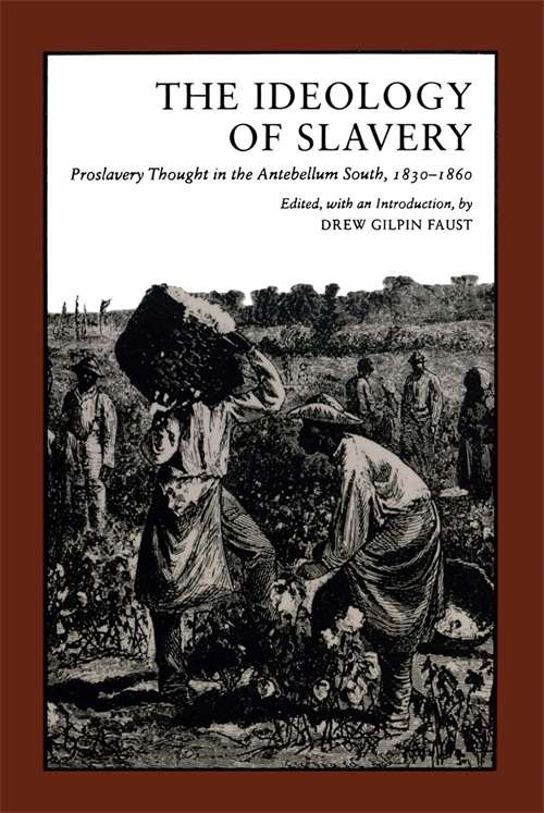 The Ideology of Slavery: Proslavery Thought in the Antebellum South, 1830–1860 (Library of Southern Civilization)