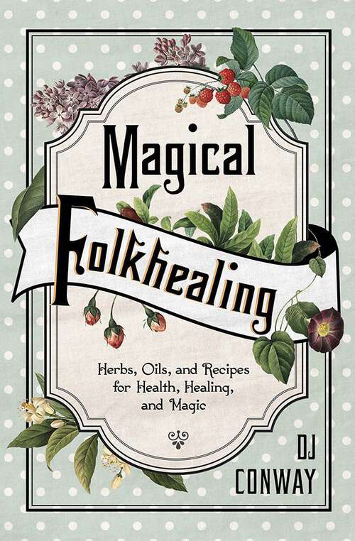 Book cover of Magical Folkhealing: Herbs, Oils, and Recipes for Health, Healing, and Magic
