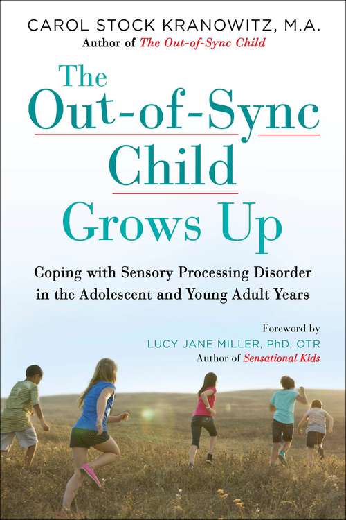 The Out-of-Sync Child Grows Up: Coping with Sensory Processing Disorder in the Adolescent and Young Adult Years (The Out-of-Sync Child Series)
