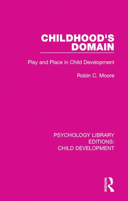 Childhood's Domain: Play and Place in Child Development (Psychology Library Editions: Child Development #6)