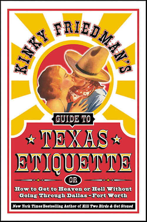 Book cover of Kinky Friedman's Guide to Texas Etiquette: Or How to Get to Heaven or Hell Without Going Through Dallas - Fort Worth
