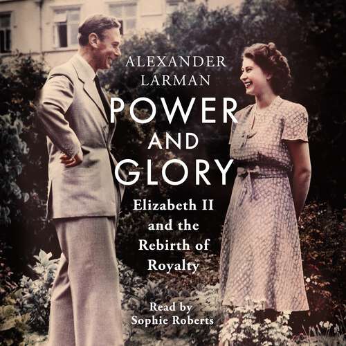 Book cover of Power and Glory: Elizabeth II and the Rebirth of Royalty