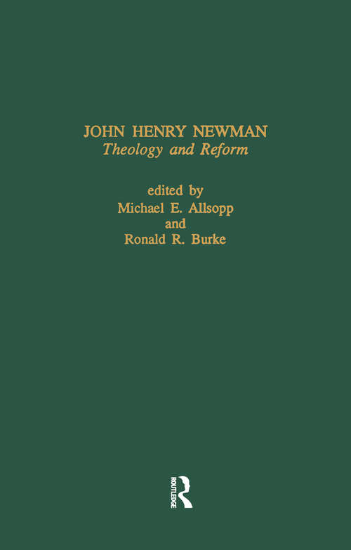 John Henry Newman: Theology and Reform (Routledge Library Editions: 19th Century Religion Ser. #2)
