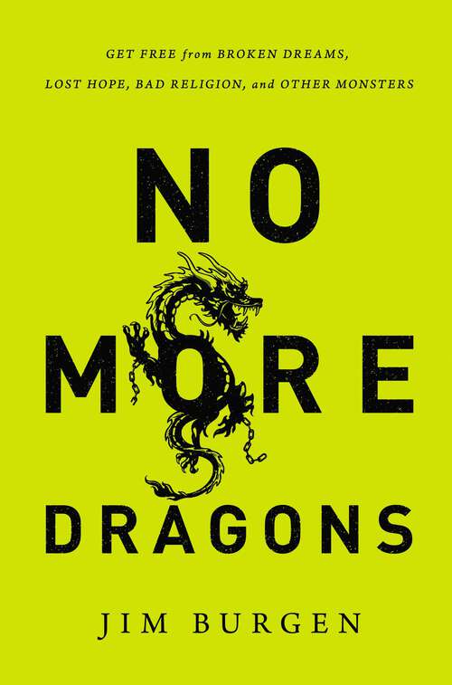 Book cover of No More Dragons: Get Free from Broken Dreams, Lost Hope, Bad Religion, and Other Monsters