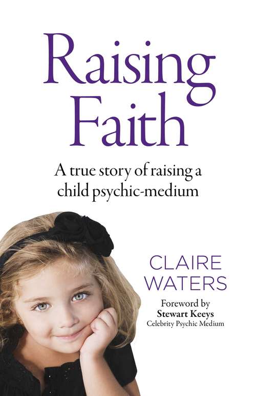 Book cover of Raising Faith: A True Story of Raising a Child Psychic-Medium