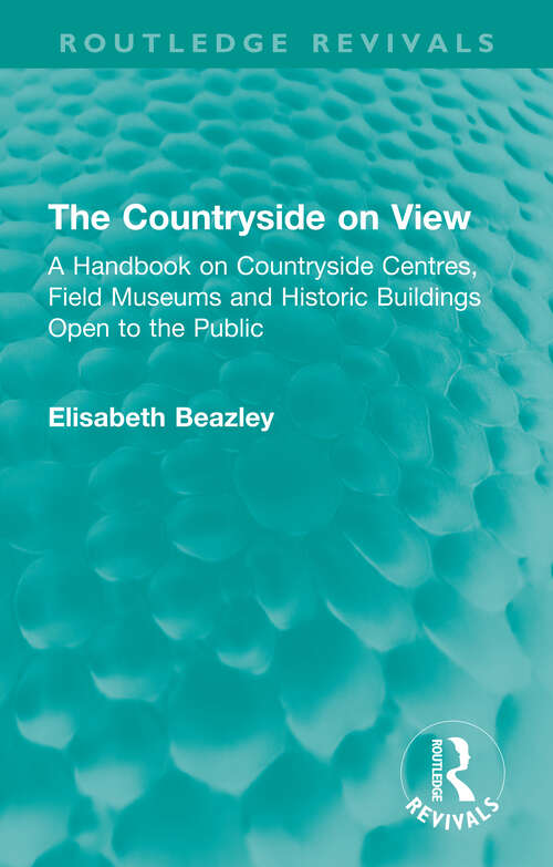Book cover of The Countryside on View: A Handbook on Countryside Centres, Field Museums and Historic Buildings Open to the Public (Routledge Revivals)