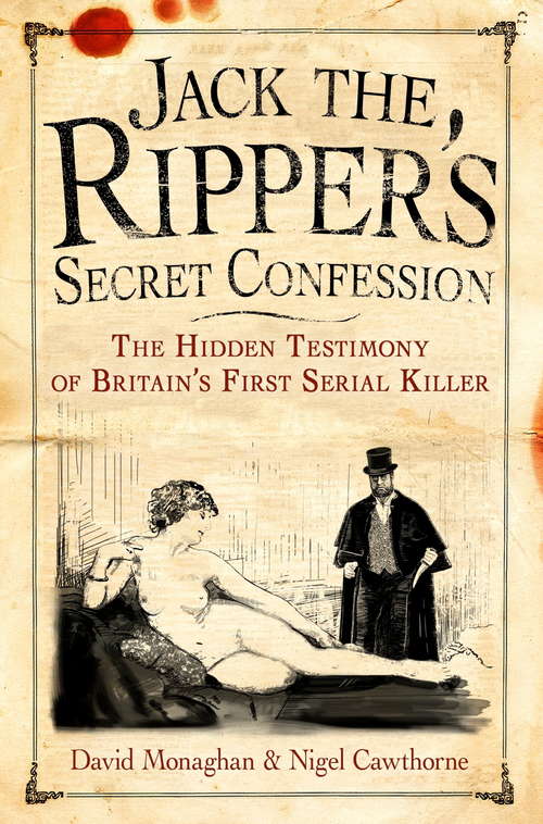 Book cover of Jack the Ripper's Secret Confession: The Hidden Testimony Of Britain's First Serial Killer